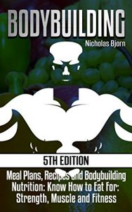 Download Bodybuilding: Meal Plans, Recipes and Bodybuilding Nutrition: Know How to Eat For: Strength, Muscle and Fitness (muscle and fitness, calories, muscle building, … weight, bodybuilding diet, muscle growth) pdf, epub, ebook