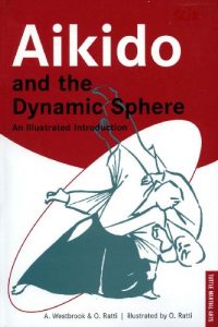 Download Aikido and the Dynamic Sphere: An Illustrated Introduction (Tuttle Martial Arts) pdf, epub, ebook