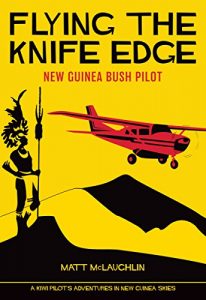 Download Flying the Knife Edge: New Guinea Bush Pilot pdf, epub, ebook