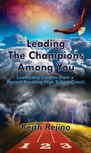 Download Leading The Champions Among You: Leadership Lessons from a Record-Breaking High School Coach pdf, epub, ebook