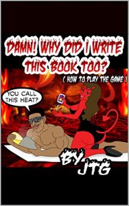 Download DAMN! WHY DID I WRITE THIS BOOK TOO ( How to play THE GAME ) (DAMN! WHY DID I WRITE THIS BOOK? 2) pdf, epub, ebook