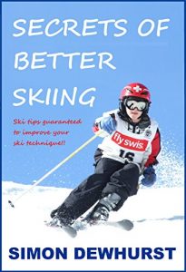 Download Secrets of Better Skiing: Ski Tips Guaranteed to Help Your Ski Technique! pdf, epub, ebook