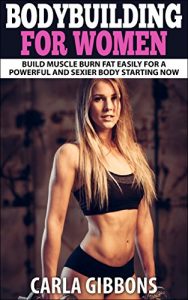 Download Bodybuilding For Women: Build Muscle Burn Fat Easily For A Powerful And Sexier Body Starting Now (Bodybuilding For Women, Bodybuilding Diet Women, Bodybuilding … Bodybuilding, Bodybuilding Nutrition) pdf, epub, ebook