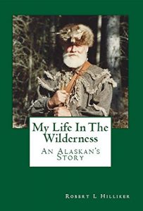 Download My Life In The Wilderness: An Alaskan’s Story pdf, epub, ebook