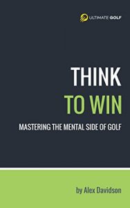 Download Think to Win: Mastering the Mental Side of Golf pdf, epub, ebook