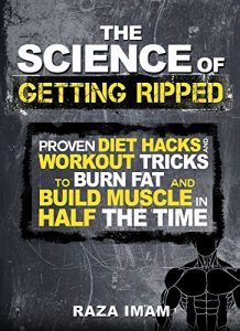 Download The Science of Getting Ripped: Proven Diet Hacks and Workout Tricks to Burn Fat and Build Muscle in Half the Time pdf, epub, ebook
