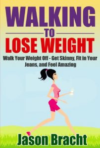 Download Walking to Lose Weight: Walk Your Weight Off – Get Skinny, Fit in Your Jeans, and Feel Amazing (Walking for Weight Loss – 10,000 Step Walking System – Walking for Fitness) pdf, epub, ebook