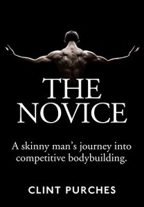 Download The Novice: A Skinny Man’s Journey Into Competitive Bodybuilding pdf, epub, ebook