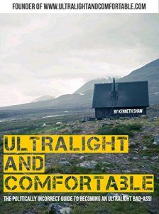 Download Ultralight and Comfortable: The politically incorrect guide to becoming an ultralight bad-ass! pdf, epub, ebook