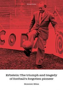 Download Erbstein: The triumph and tragedy of football’s forgotten pioneer pdf, epub, ebook