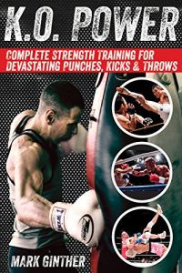 Download K.O. Power: Complete Strength Training for Devastating Punches, Kicks & Throws pdf, epub, ebook