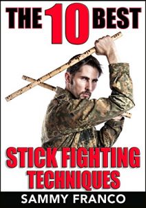 Download The 10 Best Stick Fighting Techniques: A Practical Approach to Using the Kali Stick, Police Baton, or Nightstick for Self-Defense (The 10 Best Series Book 4) pdf, epub, ebook