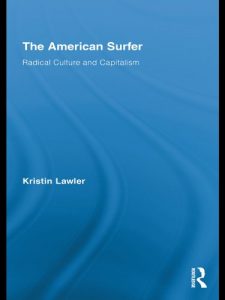 Download The American Surfer: Radical Culture and Capitalism (Routledge Advances in Sociology) pdf, epub, ebook