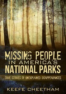 Download Missing People In America’s National Parks: True Stories Of Unexplained Disappearances (Missing Persons, Conspiracy Theories, Unexplained, Unsolved Mysteries Book 1) pdf, epub, ebook