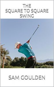Download The Square to Square Swing – The Most Accurate Swing in Golf pdf, epub, ebook
