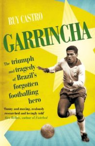 Download Garrincha: The Triumph and Tragedy of Brazil’s Forgotten Footballing Hero pdf, epub, ebook