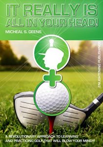 Download It Really Is All in Your Head!: A Revolutionary Approach to Learning and Practicing Golf That Will Blow Your Mind!!! pdf, epub, ebook
