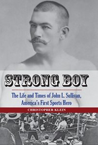 Download Strong Boy: The Life and Times of John L. Sullivan, America’s First Sports Hero pdf, epub, ebook