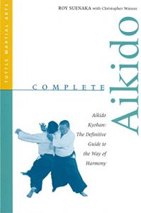 Download Complete Aikido: Aikido Kyohan-The Definitive Guide to the Way of Harmony (Complete Martial Arts) pdf, epub, ebook