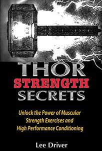 Download Thor Strength Secrets: Unlock the Power of Muscular Strength Exercises and High Performance Conditioning pdf, epub, ebook