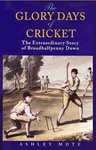 Download The Glory Days of Cricket: The Extraordinary Story of Broadhalfpenny Down pdf, epub, ebook