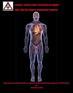 Download The Truth About Pressure Points: Basic Pressure Point Locations, Angles of Attack and Attack Weapons in Self Defense (Combat Application Techniques Book 4) pdf, epub, ebook