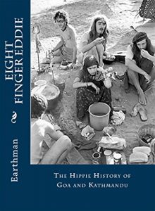 Download Eight Finger Eddie: The Hippie History of Goa and Kathmandu pdf, epub, ebook