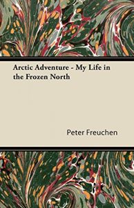 Download Arctic Adventure – My Life in the Frozen North pdf, epub, ebook