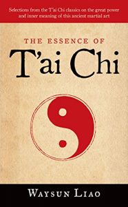 Download The Essence of T’ai Chi: Selections from the T’ai Chi Classics on the Great Power and Inner Meaning of This Ancient Martial Art pdf, epub, ebook