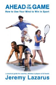 Download Ahead of the Game: How to Use Your Mind to Win in Sport pdf, epub, ebook