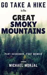 Download Go Take A Hike in the Great Smoky Mountains: Part Guidebook, Part Memoir pdf, epub, ebook