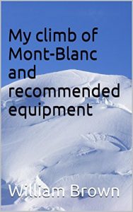 Download My climb of Mont-Blanc and recommended equipment (Climbing Books and Equipment Lists Book 1) pdf, epub, ebook