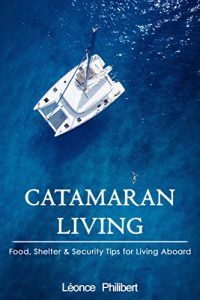 Download Catamaran Living: Food, Shelter and Security Advice for Living on a Sailboat pdf, epub, ebook