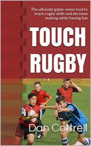 Download TOUCH RUGBY: The ultimate game-sense tool to teach rugby skills and decision making while having fun pdf, epub, ebook