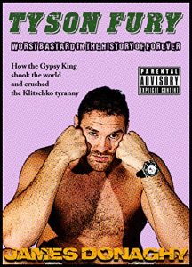 Download Tyson Fury: Worst Bastard in the History of Forever: How the Gypsy King shook the world and crushed the Klitschko tyranny pdf, epub, ebook