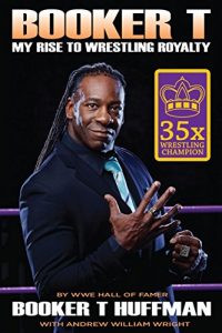 Download Booker T: My Rise To Wrestling Royalty pdf, epub, ebook
