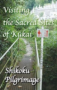 Download Visiting the Sacred Sites of Kukai: A Guidebook to the Shikoku Pilgrimage pdf, epub, ebook