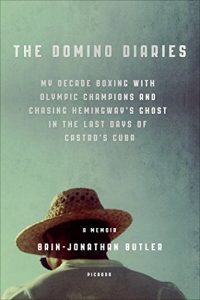 Download The Domino Diaries: My Decade Boxing with Olympic Champions and Chasing Hemingway’s Ghost in the Last Days of Castro’s Cuba pdf, epub, ebook