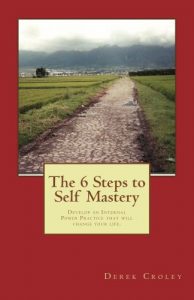 Download The 6 Steps to Self Mastery: Develop an Internal Power Practice that will change your life. pdf, epub, ebook