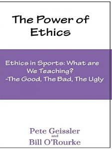 Download Ethics in Sports: What are We Teaching?: The Good, The Bad, The Ugly (The Power of Ethics) pdf, epub, ebook