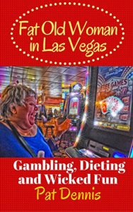 Download Fat Old Woman in Las Vegas: Gambling, Dieting and Wicked Fun pdf, epub, ebook