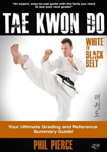Download TaeKwonDo – White to Black Belt: Your Ultimate Grading and Reference Summary Guide! (TAGB, ITF, Tae Kwon Do, Martial Arts) pdf, epub, ebook