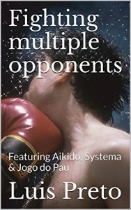 Download Fighting multiple opponents: Featuring Aikido, Systema & Jogo do Pau (Martial arts demystified Book 1) pdf, epub, ebook