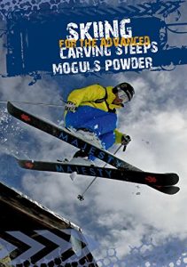 Download SKIING FOR THE ADVANCED. CARVING, STEEPS, MOGULS, POWDER pdf, epub, ebook