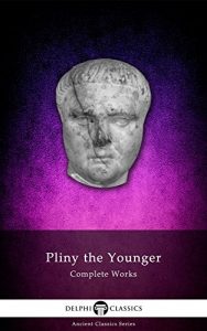 Download Delphi Complete Works of Pliny the Younger (Illustrated) (Delphi Ancient Classics Book 28) pdf, epub, ebook