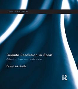 Download Dispute Resolution in Sport: Athletes, Law and Arbitration (Ethics and Sport) pdf, epub, ebook