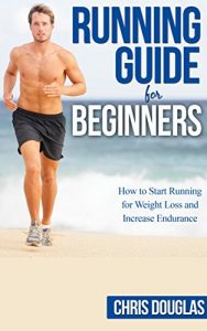 Download RUNNING: Guide For Beginners: How to Start Running for Weight Loss and Increase Endurance (Healthy Living, Stress Reliever, Running Gear, Prevent Injuries Book 1) pdf, epub, ebook