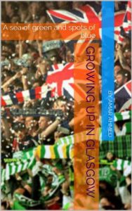 Download Growing up in Glasgow: A sea of green and spots of blue (Teenager Book 3) pdf, epub, ebook