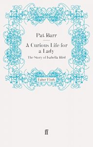 Download A Curious Life for a Lady: The Story of Isabella Bird pdf, epub, ebook