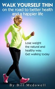 Download Walking: Walk Yourself Thin on the Road to Better Health and a Happier Life. Walk to Lose Weight the Natural and Healthy Way. Walking the Easiest and the … (Walk to Lose Fat, Walk to Lose Weight.) pdf, epub, ebook
